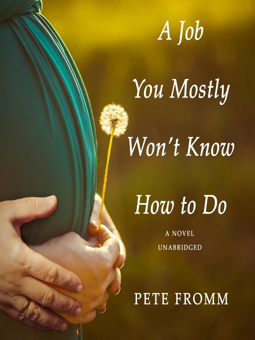 Title details for A Job You Mostly Won't Know How to Do by Pete Fromm - Available